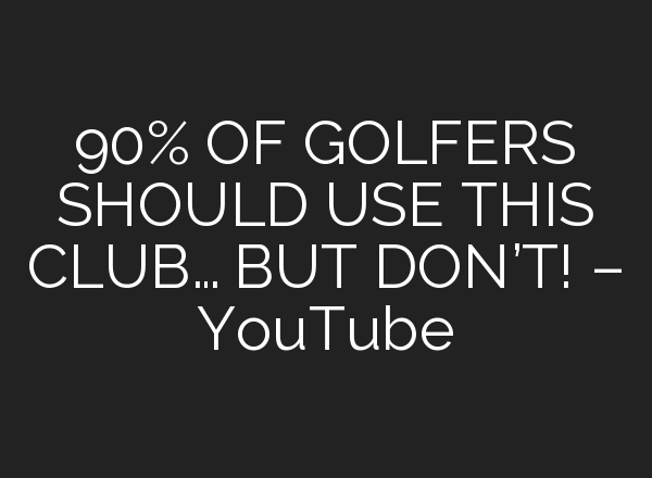 90% OF GOLFERS SHOULD USE THIS CLUB… BUT DON’T! – YouTube