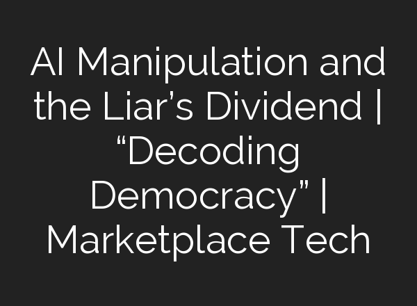 <b>AI</b> Manipulation and the Liar’s Dividend | “Decoding Democracy” | Marketplace Tech
