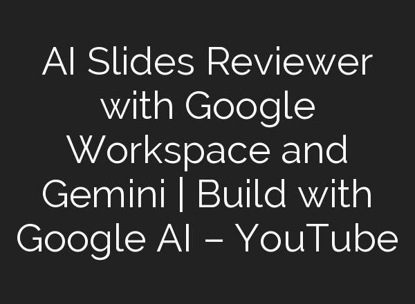 <b>AI</b> Slides Reviewer with Google Workspace and Gemini | Build with Google <b>AI</b> – YouTube