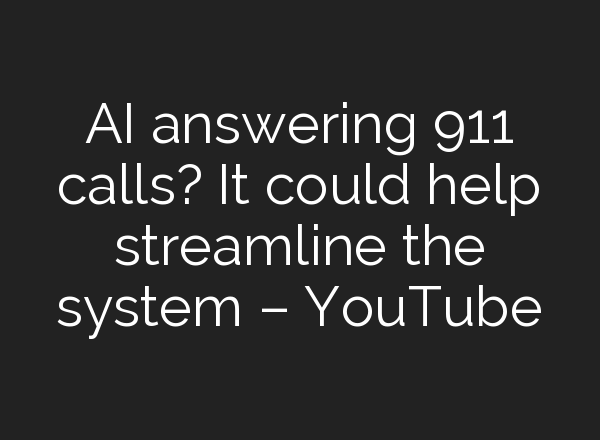 <b>AI</b> answering 911 calls? It could help streamline the system – YouTube