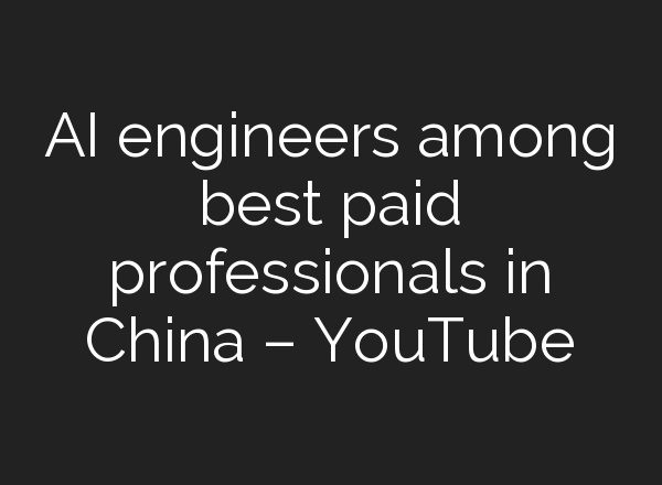 <b>AI</b> engineers among best paid professionals in China – YouTube