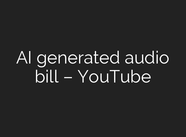 <b>AI</b> generated audio bill – YouTube