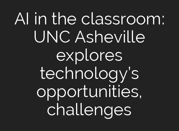 <b>AI</b> in the classroom: UNC Asheville explores technology’s opportunities, challenges