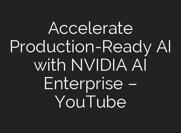 Accelerate Production-Ready <b>AI</b> with NVIDIA <b>AI</b> Enterprise – YouTube