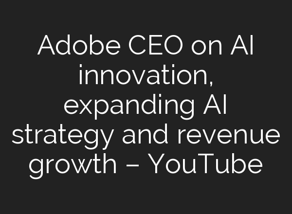 Adobe CEO on <b>AI</b> innovation, expanding <b>AI</b> strategy and revenue growth – YouTube