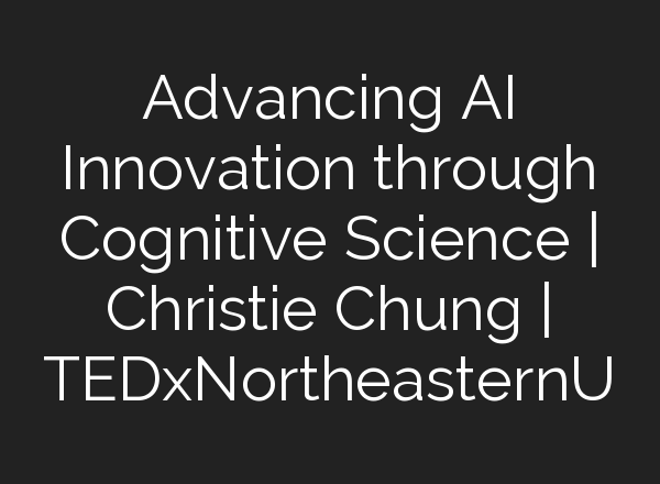 Advancing <b>AI</b> Innovation through Cognitive Science | Christie Chung | TEDxNortheasternU