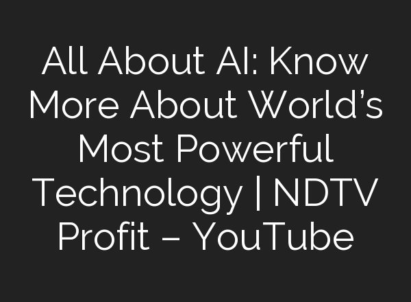 All About <b>AI</b>: Know More About World’s Most Powerful Technology | NDTV Profit – YouTube