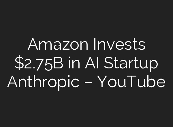Amazon Invests $2.75B in <b>AI</b> Startup Anthropic – YouTube