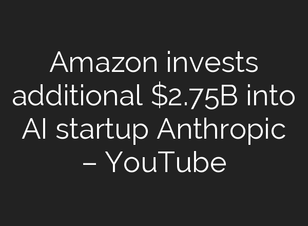 Amazon invests additional $2.75B into <b>AI</b> startup Anthropic – YouTube