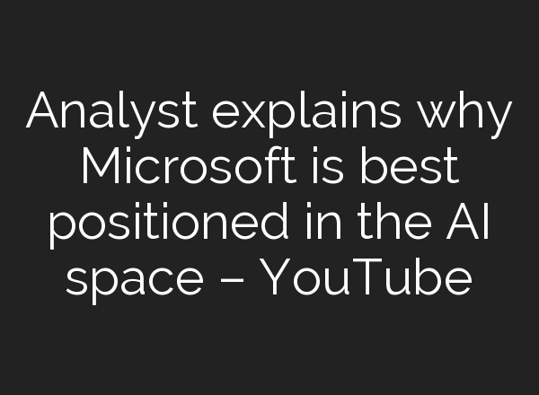 Analyst explains why Microsoft is best positioned in the <b>AI</b> space – YouTube