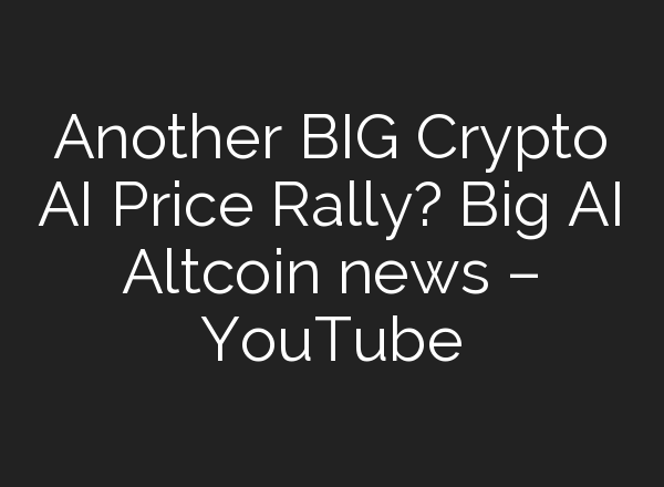 Another BIG Crypto <b>AI</b> Price Rally? Big <b>AI</b> Altcoin news – YouTube