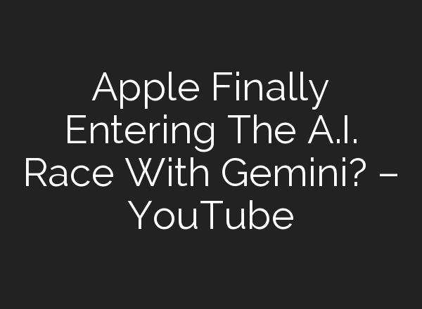 Apple Finally Entering The <b>A.I.</b> Race With Gemini? – YouTube