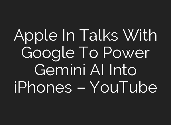 Apple In Talks With Google To Power Gemini <b>AI</b> Into iPhones – YouTube