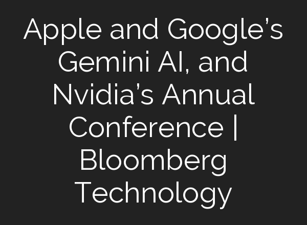 Apple and Google’s Gemini <b>AI</b>, and Nvidia’s Annual Conference | Bloomberg Technology
