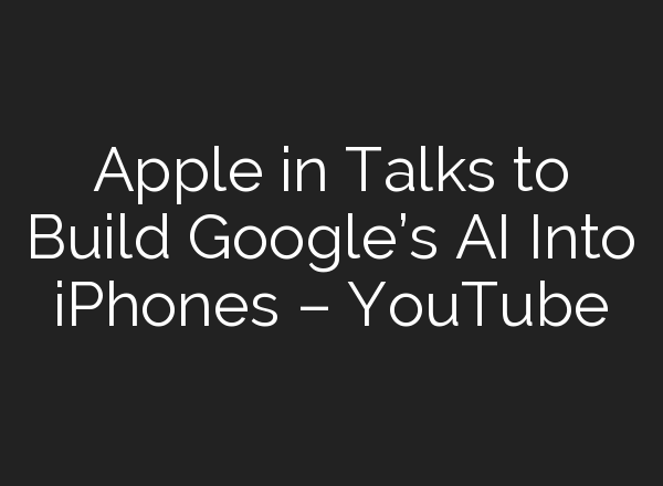 Apple in Talks to Build Google’s <b>AI</b> Into iPhones – YouTube