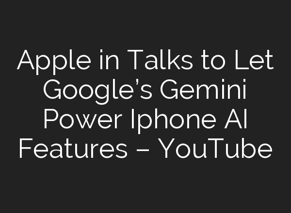 Apple in Talks to Let Google’s Gemini Power Iphone <b>AI</b> Features – YouTube