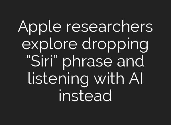 Apple researchers explore dropping “Siri” phrase and listening with AI instead