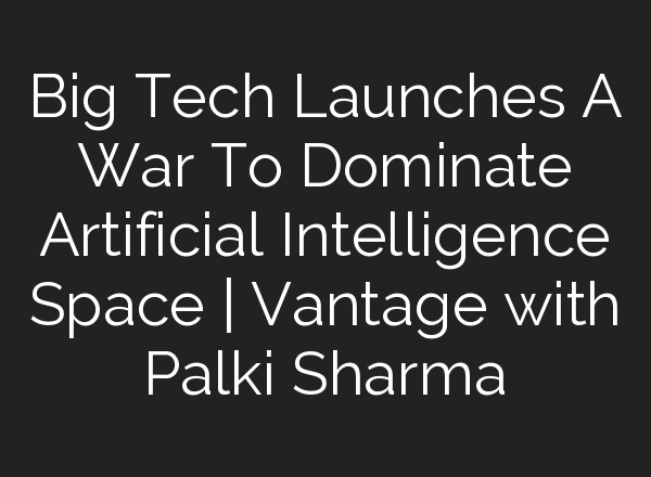 Big Tech Launches A War To Dominate Artificial Intelligence Space | Vantage with Palki Sharma