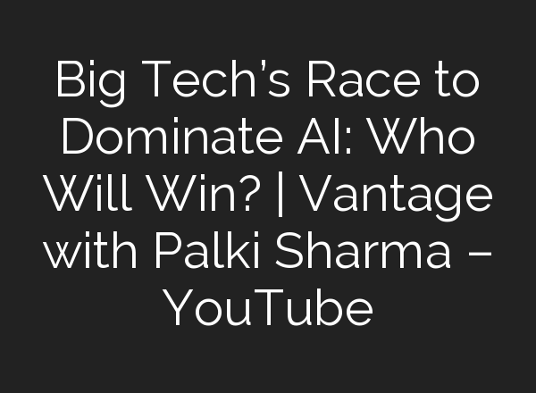 Big Tech’s Race to Dominate <b>AI</b>: Who Will Win? | Vantage with Palki Sharma – YouTube