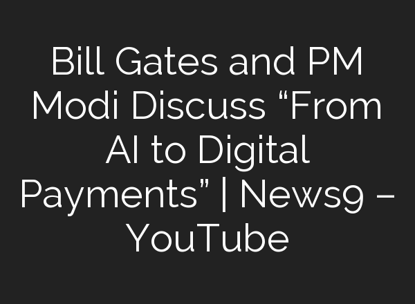 Bill Gates and PM Modi Discuss “From <b>AI</b> to Digital Payments” | News9 – YouTube