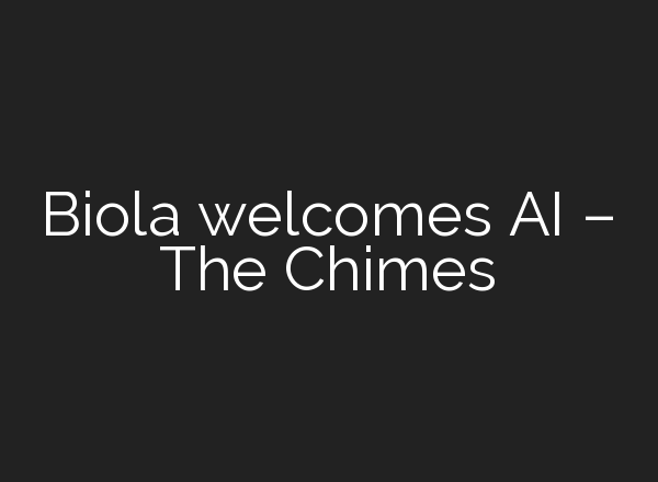 Biola welcomes AI – The Chimes