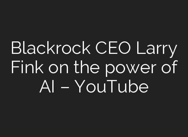 Blackrock CEO Larry Fink on the power of <b>AI</b> – YouTube