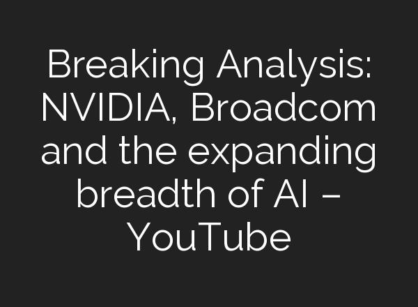 Breaking Analysis: NVIDIA, Broadcom and the expanding breadth of <b>AI</b> – YouTube