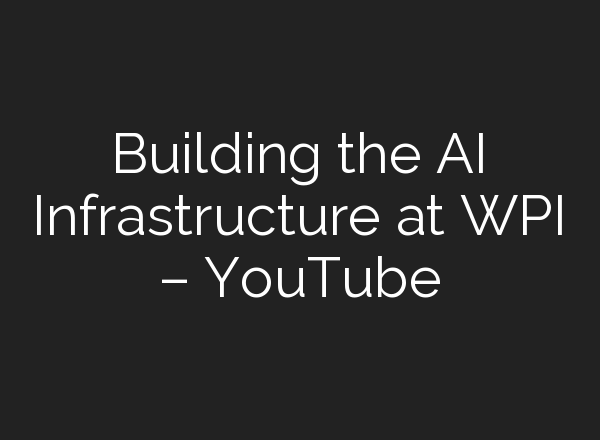 Building the <b>AI</b> Infrastructure at WPI – YouTube