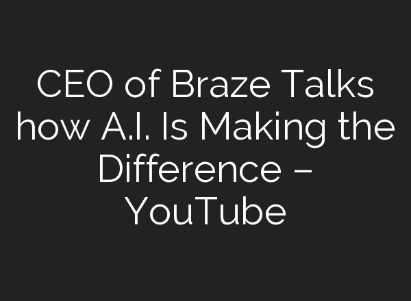 CEO of Braze Talks how <b>A.I.</b> Is Making the Difference – YouTube