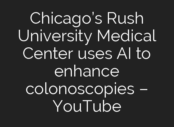 Chicago’s Rush University Medical Center uses <b>AI</b> to enhance colonoscopies – YouTube