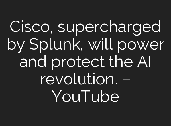 Cisco, supercharged by Splunk, will power and protect the <b>AI</b> revolution. – YouTube