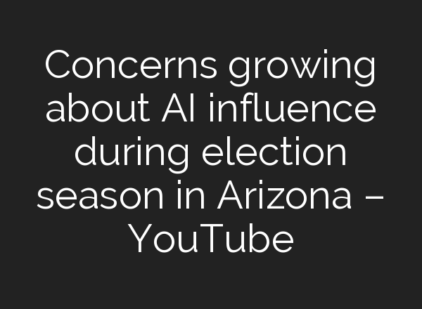 Concerns growing about <b>AI</b> influence during election season in Arizona – YouTube