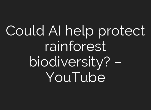 Could <b>AI</b> help protect rainforest biodiversity? – YouTube