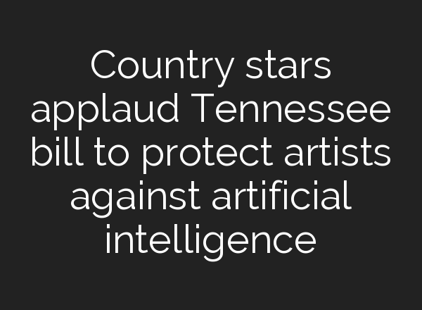 Country stars applaud Tennessee bill to protect artists against artificial intelligence