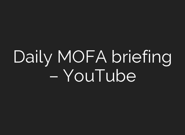 Daily MOFA briefing – YouTube