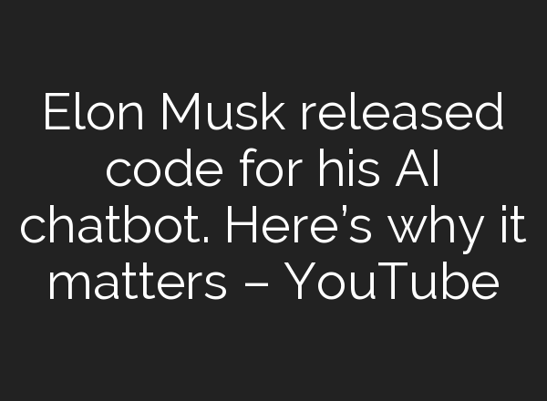 Elon Musk released code for his <b>AI</b> chatbot. Here’s why it matters – YouTube