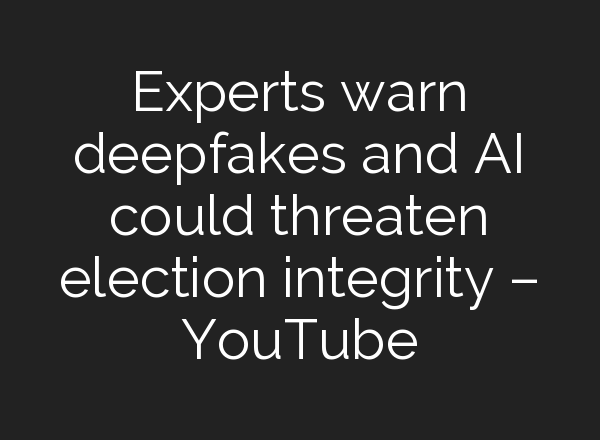 Experts warn deepfakes and <b>AI</b> could threaten election integrity – YouTube