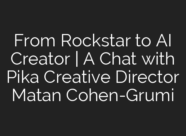 From Rockstar to <b>AI</b> Creator | A Chat with Pika Creative Director Matan Cohen-Grumi