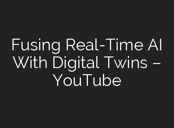 Fusing Real-Time <b>AI</b> With Digital Twins – YouTube
