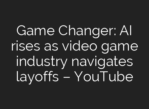 Game Changer: <b>AI</b> rises as video game industry navigates layoffs – YouTube