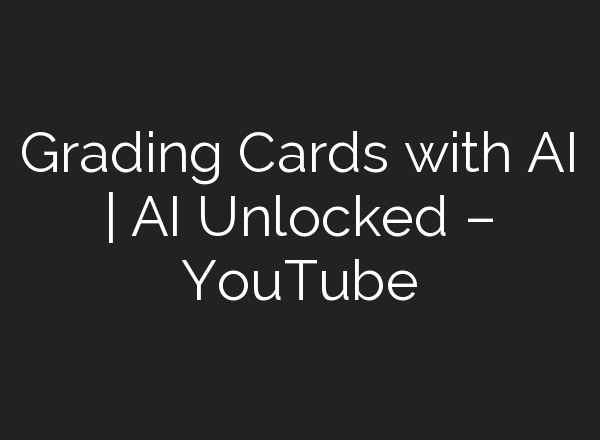 Grading Cards with <b>AI</b> | <b>AI</b> Unlocked – YouTube