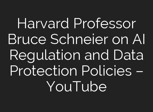 Harvard Professor Bruce Schneier on <b>AI</b> Regulation and Data Protection Policies – YouTube