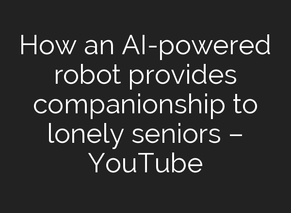 How an <b>AI</b>-powered robot provides companionship to lonely seniors – YouTube