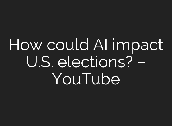 How could <b>AI</b> impact U.S. elections? – YouTube