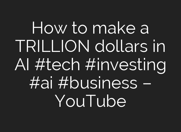 How to make a TRILLION dollars in <b>AI</b> #tech #investing #<b>ai</b> #business – YouTube