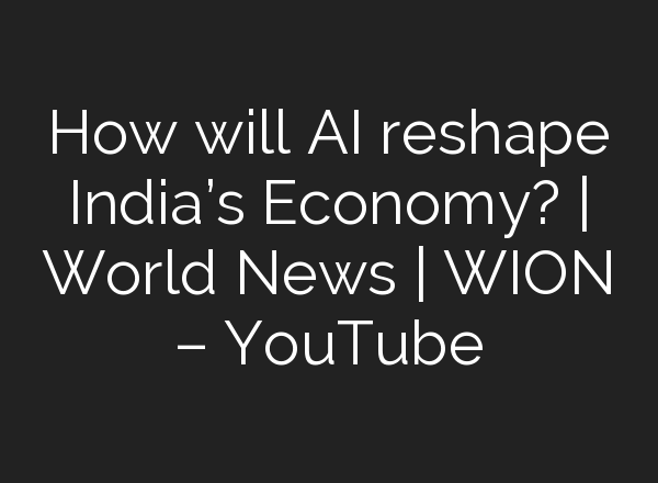 How will <b>AI</b> reshape India’s Economy? | World News | WION – YouTube