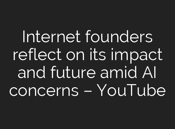 Internet founders reflect on its impact and future amid <b>AI</b> concerns – YouTube