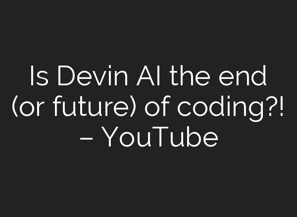 Is Devin <b>AI</b> the end (or future) of coding?! – YouTube