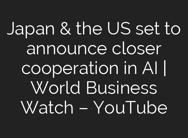 Japan & the US set to announce closer cooperation in <b>AI</b> | World Business Watch – YouTube