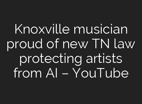 Knoxville musician proud of new TN law protecting artists from <b>AI</b> – YouTube